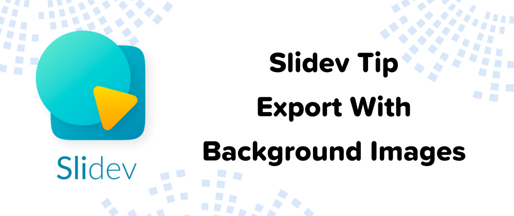 Cover image for Slidev Tip - Export With Background Images Using "slidev export --per-slide"