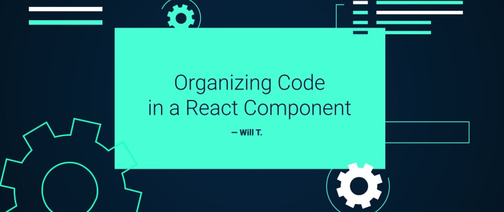 Cover image for ⚛️ Organizing Code in a React Component