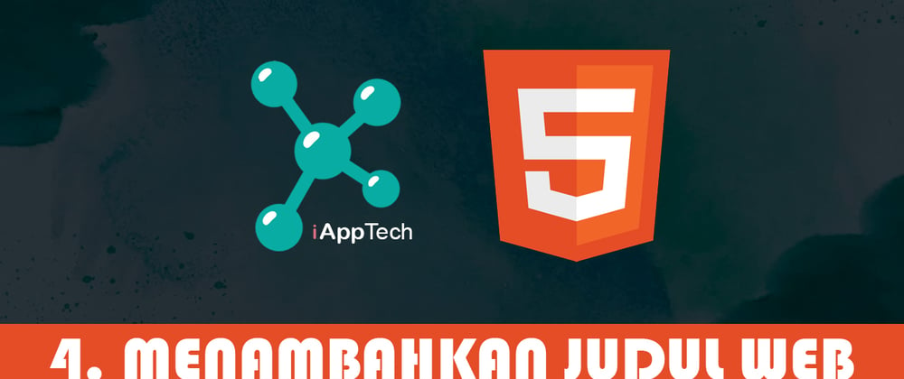 Cover image for HTML - 4. MENAMBAHKAN JUDUL WEB | iAppTech.id