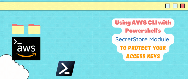 Cover image for Using AWS CLI with Powershell's SecretStore Module to protect your Access keys