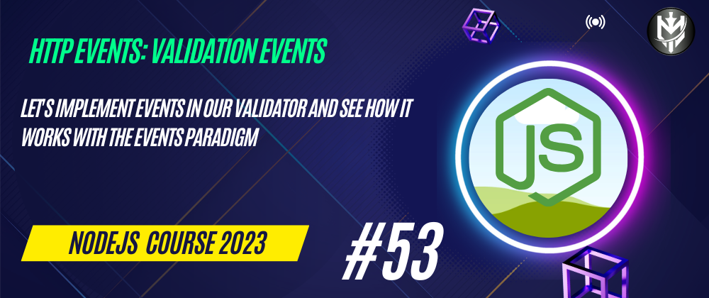 Cover image for 53-Nodejs Course 2023: Http Events: Validation Events