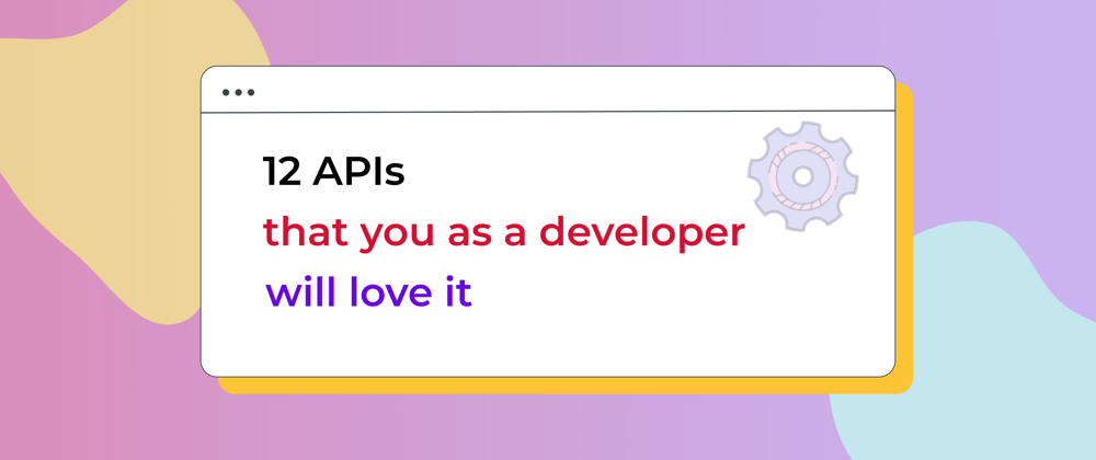 Cover image for 12 APIs that you as a developer will love it 💖