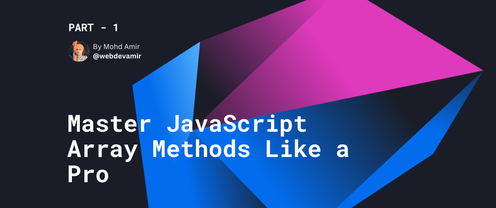 Cover image for Master JavaScript Array Methods Like a Pro (Part-1)