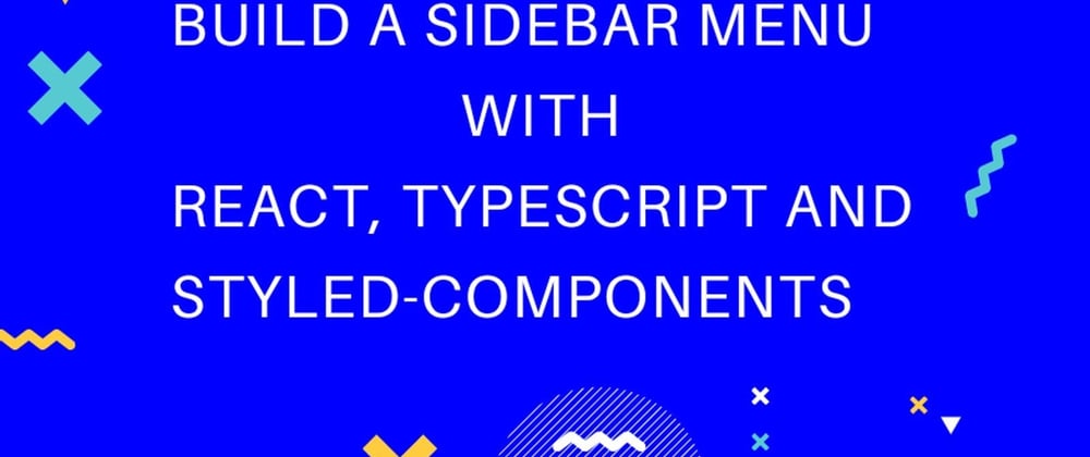 Cover image for Build a Sidebar Menu with React, Typescript and Styled Components