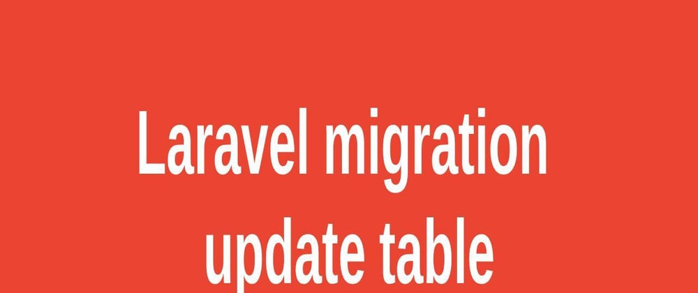 Cover image for Update Table in Laravel Migrations