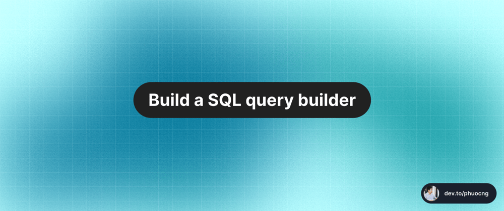 Cover image for Build a SQL query builder