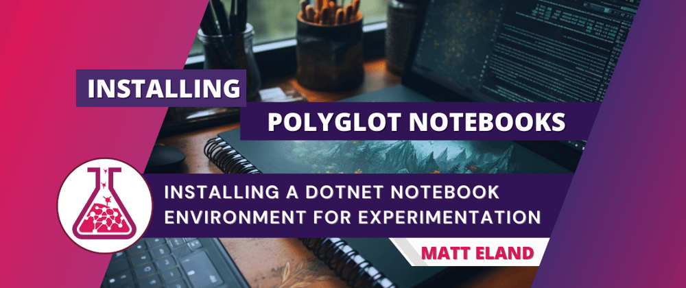 Cover image for Installing Polyglot Notebooks