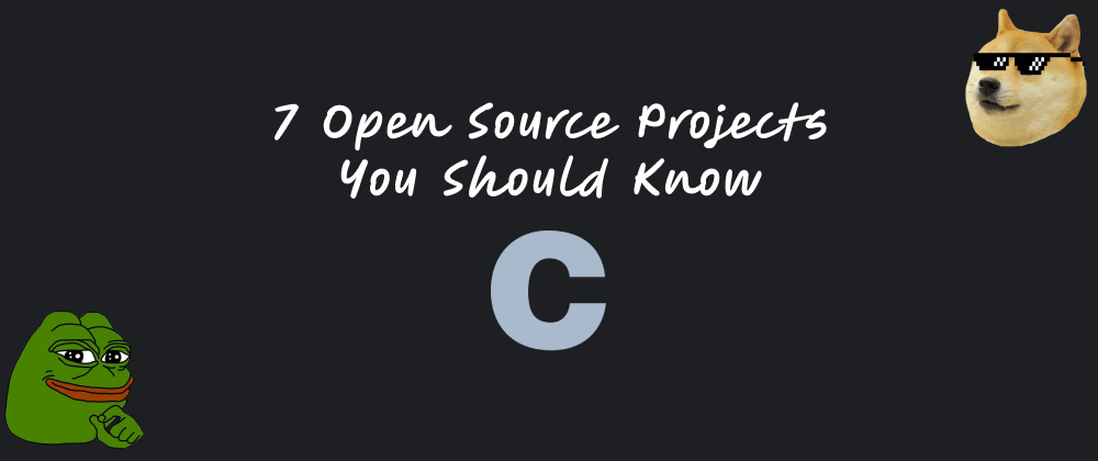 Cover image for 7 Open Source Projects You Should Know - C Edition ✔️