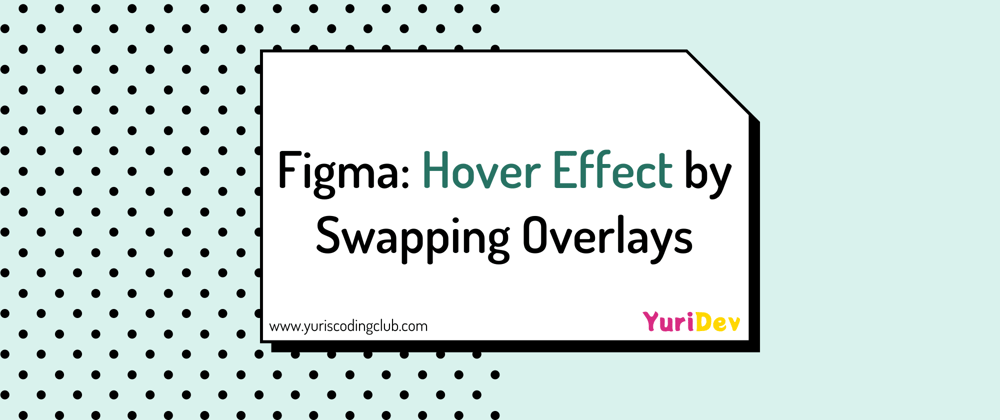 Cover image for Figma: Hover Effect by Swapping Overlays