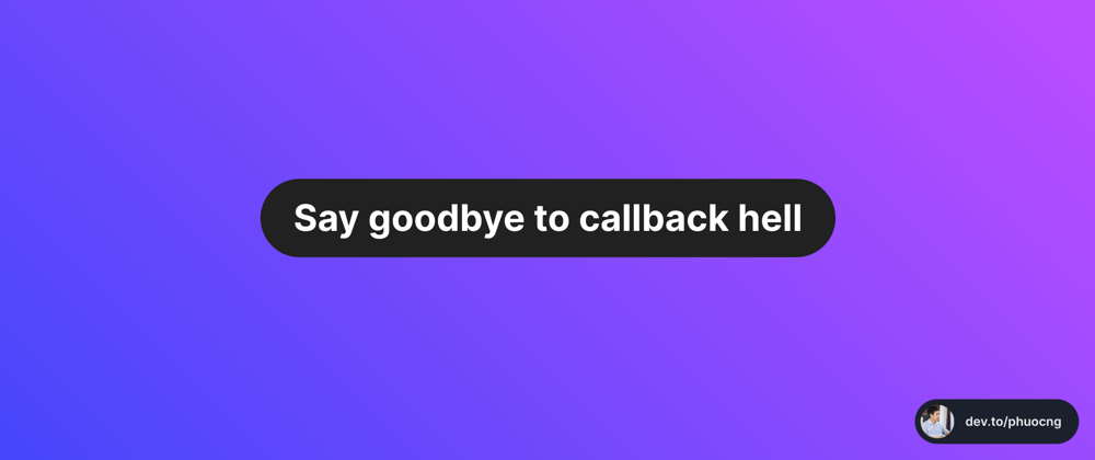 Cover image for Say goodbye to callback hell