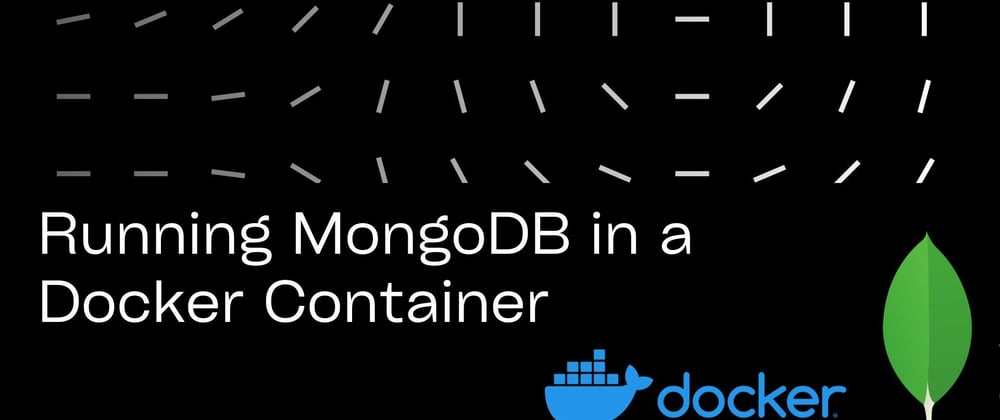 Cover image for Running MongoDB in a Docker Container in 5 Minutes