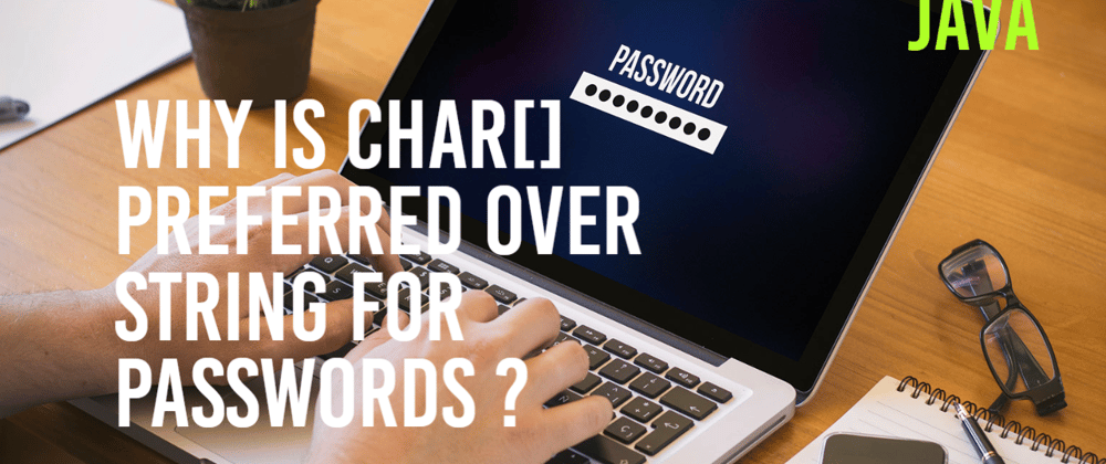 Cover image for Why is char[] preferred over String for passwords in Java ?