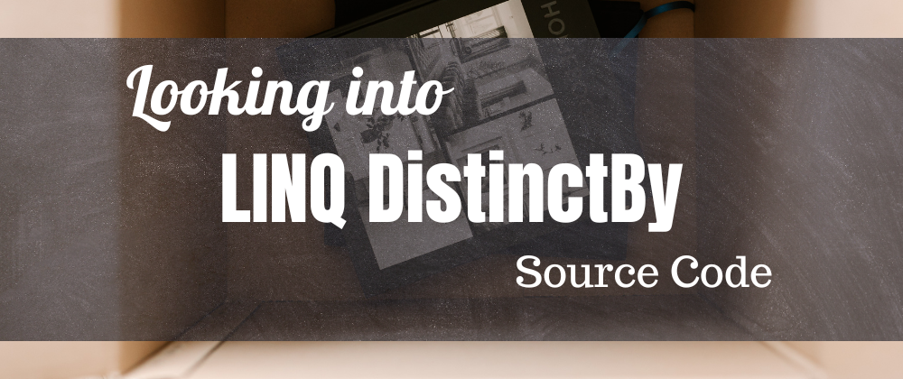 Cover image for Peeking Into LINQ DistinctBy Source Code