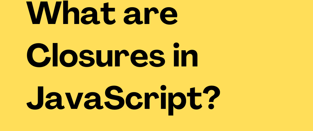 Cover image for What are Closures in JavaScript?