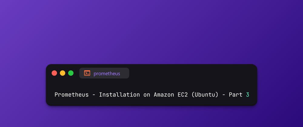 Cover image for Prometheus - Installation on Amazon EC2 (Ubuntu) - Part 3