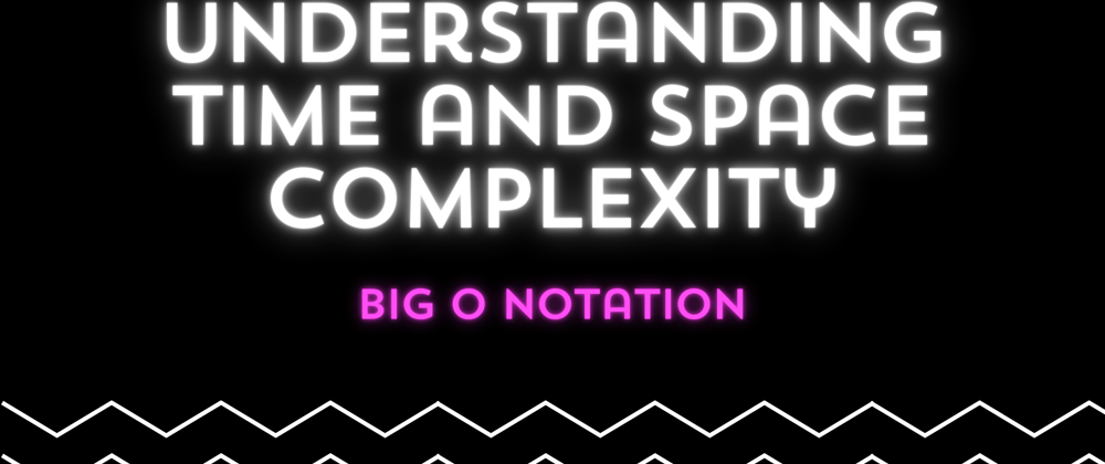 Cover image for Big O Notation: Understanding Time and Space Complexity