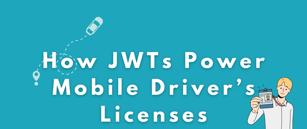 Cover image for How JSON Web Tokens Power Mobile Driver's Licenses