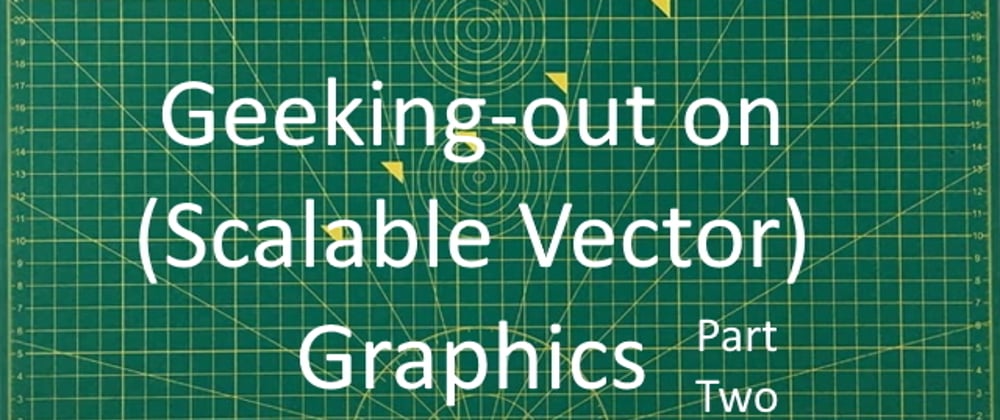 Cover image for Geeking-out on SVG Graphics part-two