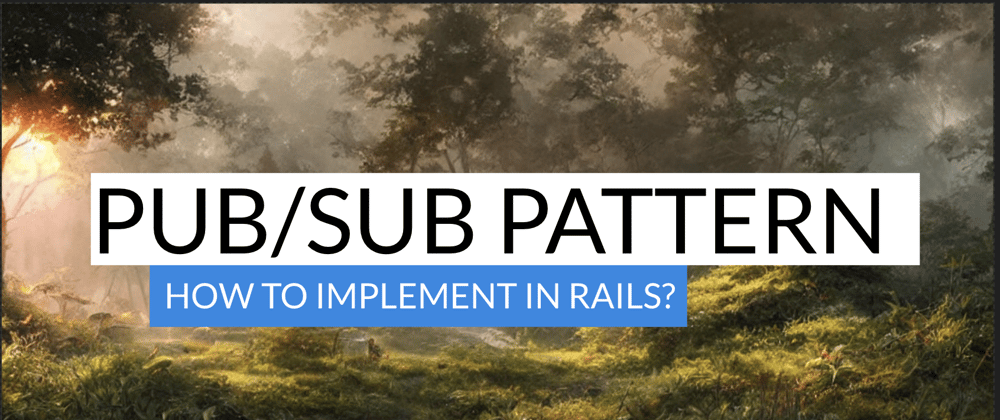 Cover image for How to implement Pub/Sub pattern in Ruby on Rails?