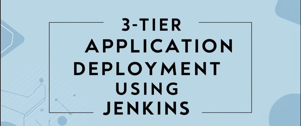 Cover image for Deploying a Complete 3-Tier Application with Jenkins: A Comprehensive Guide