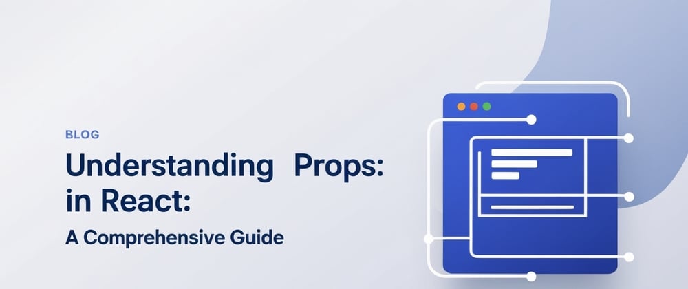 Cover Image for Understanding Props in React: A Comprehensive Guide