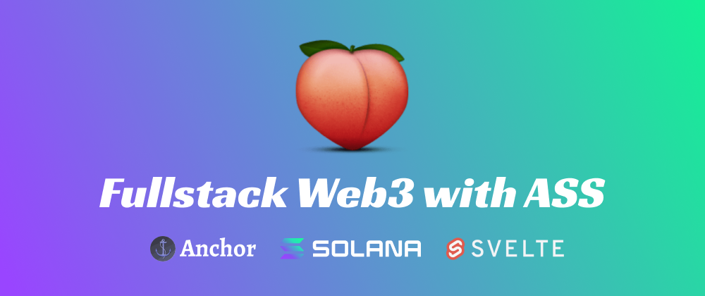 Accelerated Guide to Fullstack Web3 with ASS (Anchor, Solana, and Svelte) 🍑