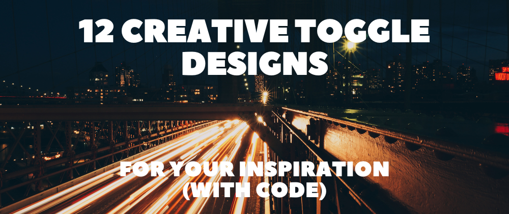 Cover image for 12 Creative Toggle Designs for Your Inspiration (with Code) 🎨💖