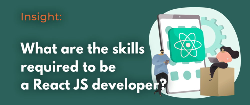 What are the skills required to be a React JS developer?