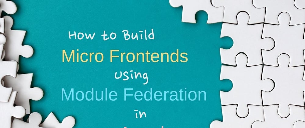 Cover image for How to Build Micro Frontends Using Module Federation in Angular