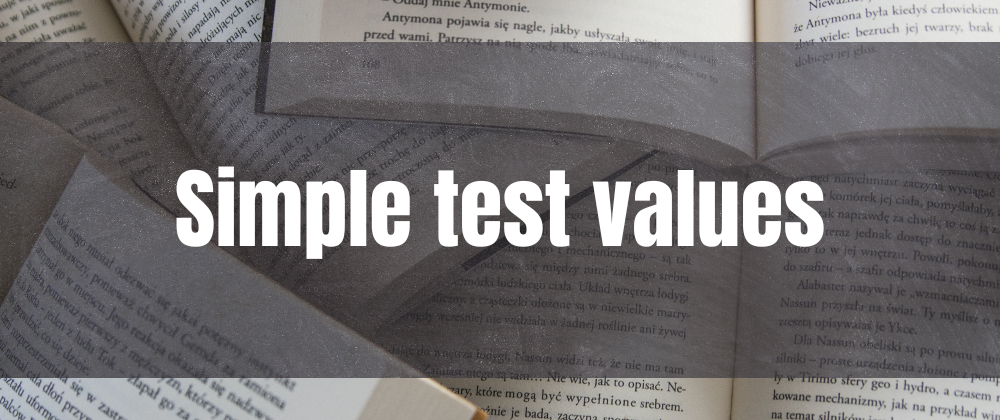 Cover image for How to write good unit tests: Use simple test values