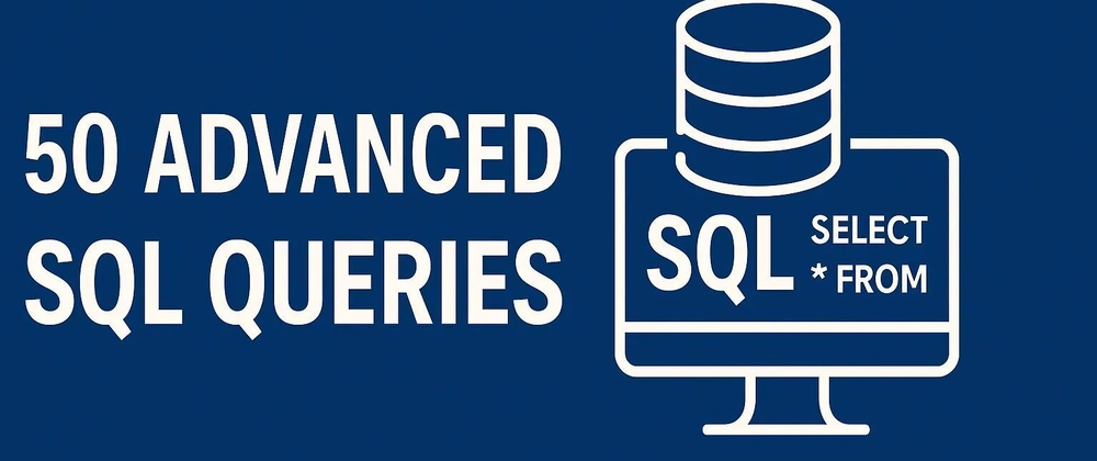 #34 50 Advanced SQL Queries Every Developer Should Know