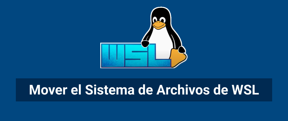 Cover image for Mover el Sistema de Archivos de WSL a otro disco