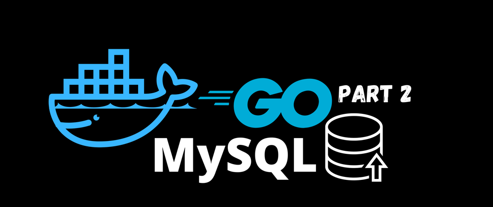 Cover image for Blog with Go, Gin, MySQL and Docker - Part 2