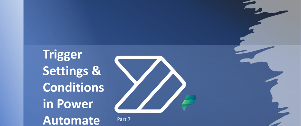 Cover image for Trigger Settings & Conditions in Power Automate