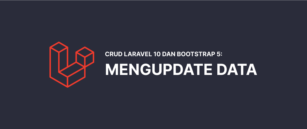 Cover image for CRUD Laravel 10 dan Bootstrap 5 #4: Mengupdate Data