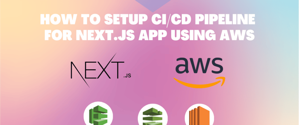 Cover image for How to Deploy Next.js App & setup CI/CD using AWS