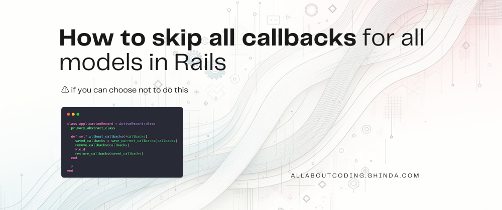 Cover image for How to skip all callbacks for all models in Rails