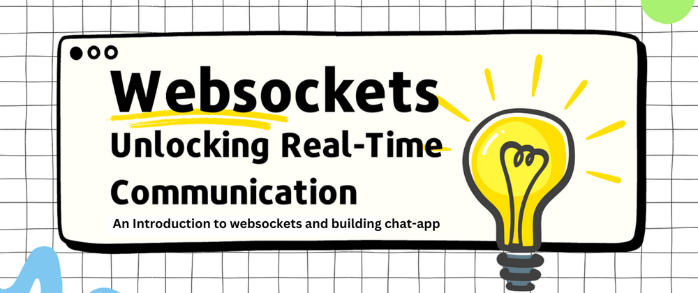 WebSockets Unlocked: Mastering the Art of Real-Time Communication