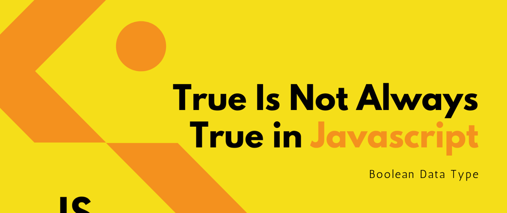 Cover image for True Is Not Always True In JavaScript