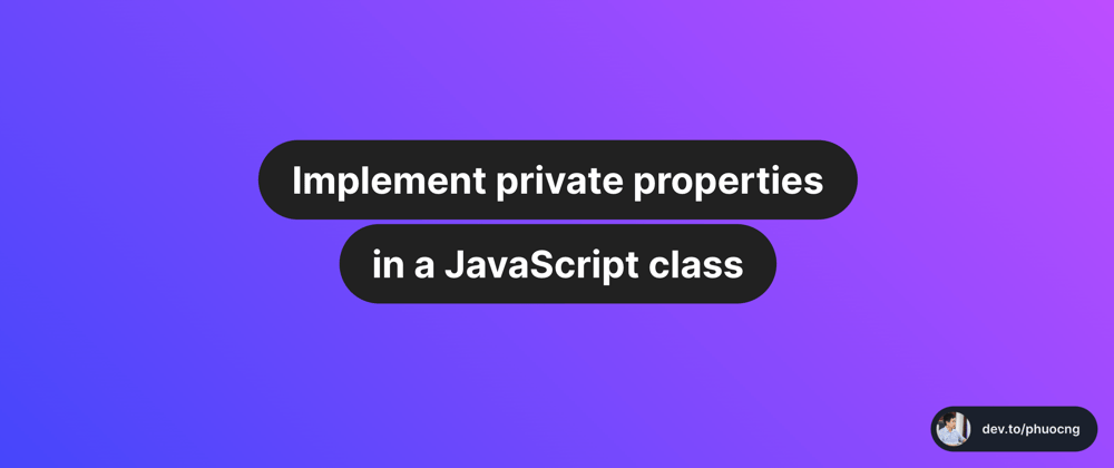 Cover image for Implement private properties in a JavaScript class