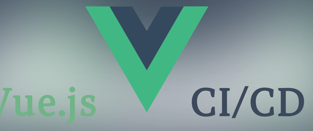 Cover image for Vue.js CI/CD: Continuous Integration