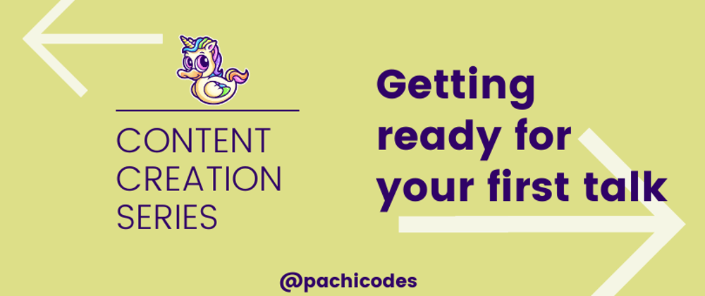 Cover image for Content Creation Series: Getting ready for your first talk