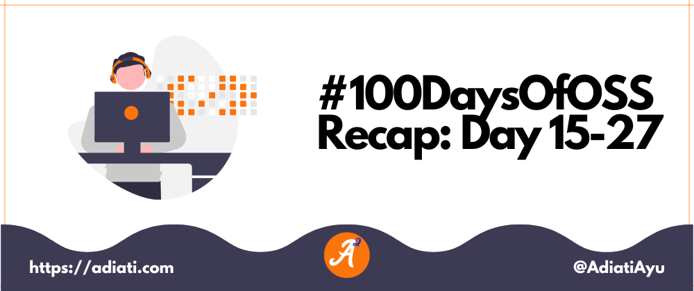 Cover image for #100DaysOfOSS Recap: Day 15-27