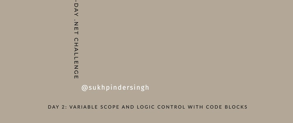 Cover image for Day 2 of 30-Day .NET Challenge: Variable Scope & Logic Control with Code Blocks