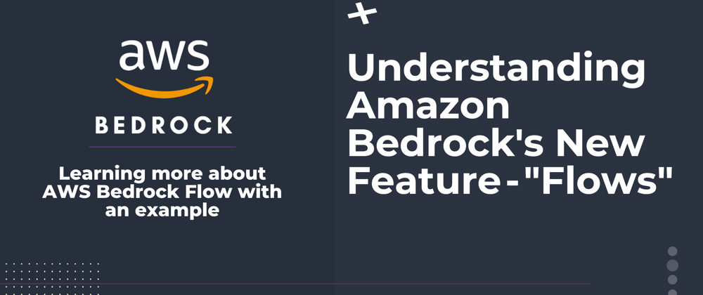 Understanding Amazon Bedrock's New Feature - "Flows"