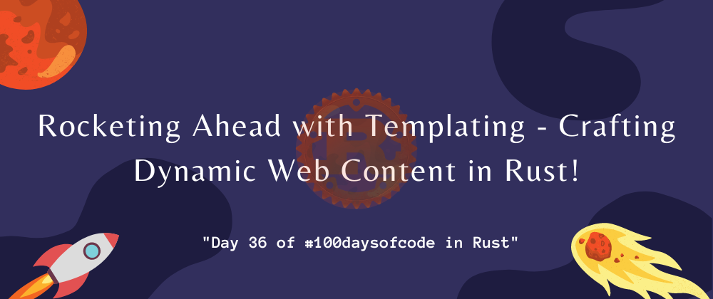 Cover image for 🚀 Day 36: Rocketing Ahead with Templating - Crafting Dynamic Web Content in Rust!