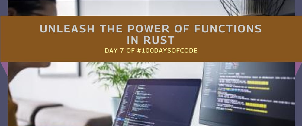 Cover image for Day 7: Unleashing Functions in Rust 🚀