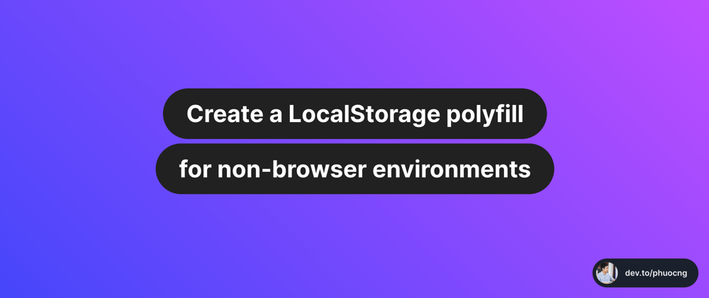 Cover image for Create a LocalStorage polyfill for non-browser environments