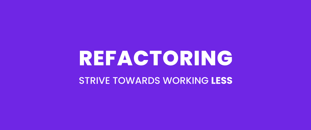 Cover image for I work hard in order to avoid work - My view on refactoring