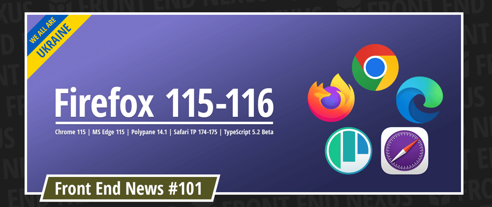 Cover image for Chrome 115, Firefox 115-116, MS Edge 115, Polypane 14.1, Safari TP 174-175, TypeScript 5.2 Beta, and more | Front End News #101